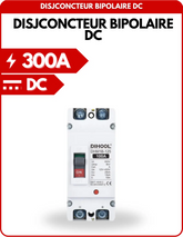 Disjoncteur Bipolaire DC pour protection batteries 300A
